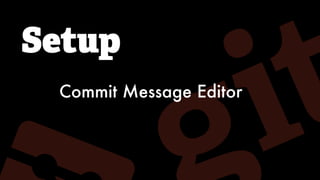 Setup
Commit Message Editor
 