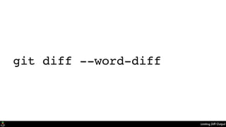 Limiting Diff Output
git diff --word-diff
 