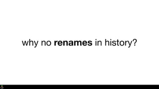 why no renames in history?
 