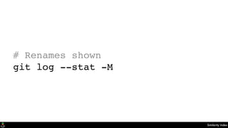 Similarity Index
# Renames shown
git log --stat -M
 