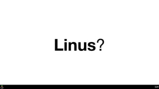 Linus?
Git?
 