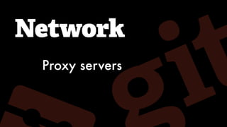 Network
Proxy servers
 