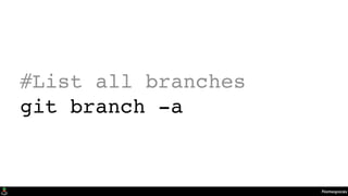 Namespaces
#List all branches
git branch -a
 