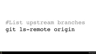 Namespaces
#List upstream branches
git ls-remote origin
 