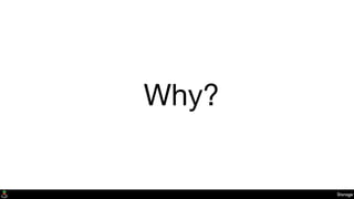 Why?
Storage
 