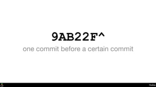 9AB22F^
one commit before a certain commit
Hashes
 