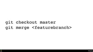 Merging
git checkout master
git merge <featurebranch>
 