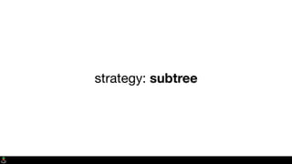 strategy: subtree
 