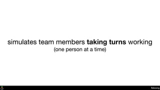 simulates team members taking turns working
(one person at a time)
Rebasing
 