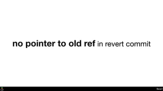 Revert
no pointer to old ref in revert commit
 