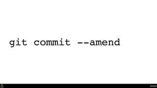 Amend
git commit --amend
 