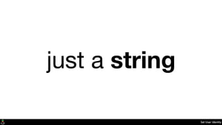 Set User Identity
just a string
 