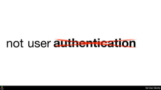 Set User Identity
user identityauthenticationnot
 