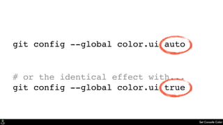 Set Console Color
git config --global color.ui auto
# or the identical effect with...
git config --global color.ui true
 