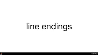 Line Endings
line endings
 