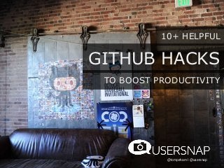 10+ HELPFUL
@tompeham I @usersnap
TO BOOST PRODUCTIVITY
GITHUB HACKS
 