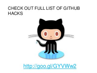 CHECK OUT FULL LIST OF GITHUB
HACKS
http://goo.gl/GYVWw2
 