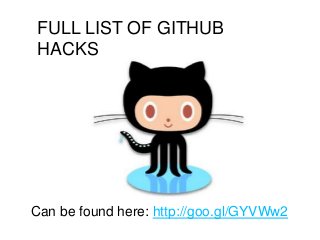 FULL LIST OF GITHUB
HACKS
Can be found here: http://goo.gl/GYVWw2
 