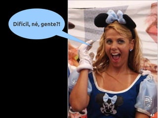 Difícil, né, gente?!




                       42
 