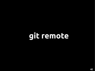 git remote



             42
 