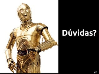 Dúvidas?



       42
 