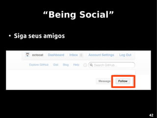 “Being Social”

●
    Siga seus amigos




                              42
 