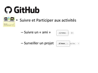 • Suivre et Participer aux activités
– Suivre un « ami »

– Surveiller un projet

 