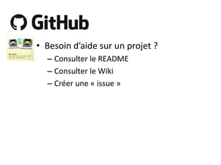 • Besoin d’aide sur un projet ?
– Consulter le README
– Consulter le Wiki
– Créer une « issue »

 