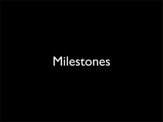 Milestones
 