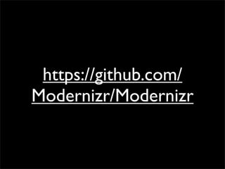 https://github.com/
Modernizr/Modernizr
 