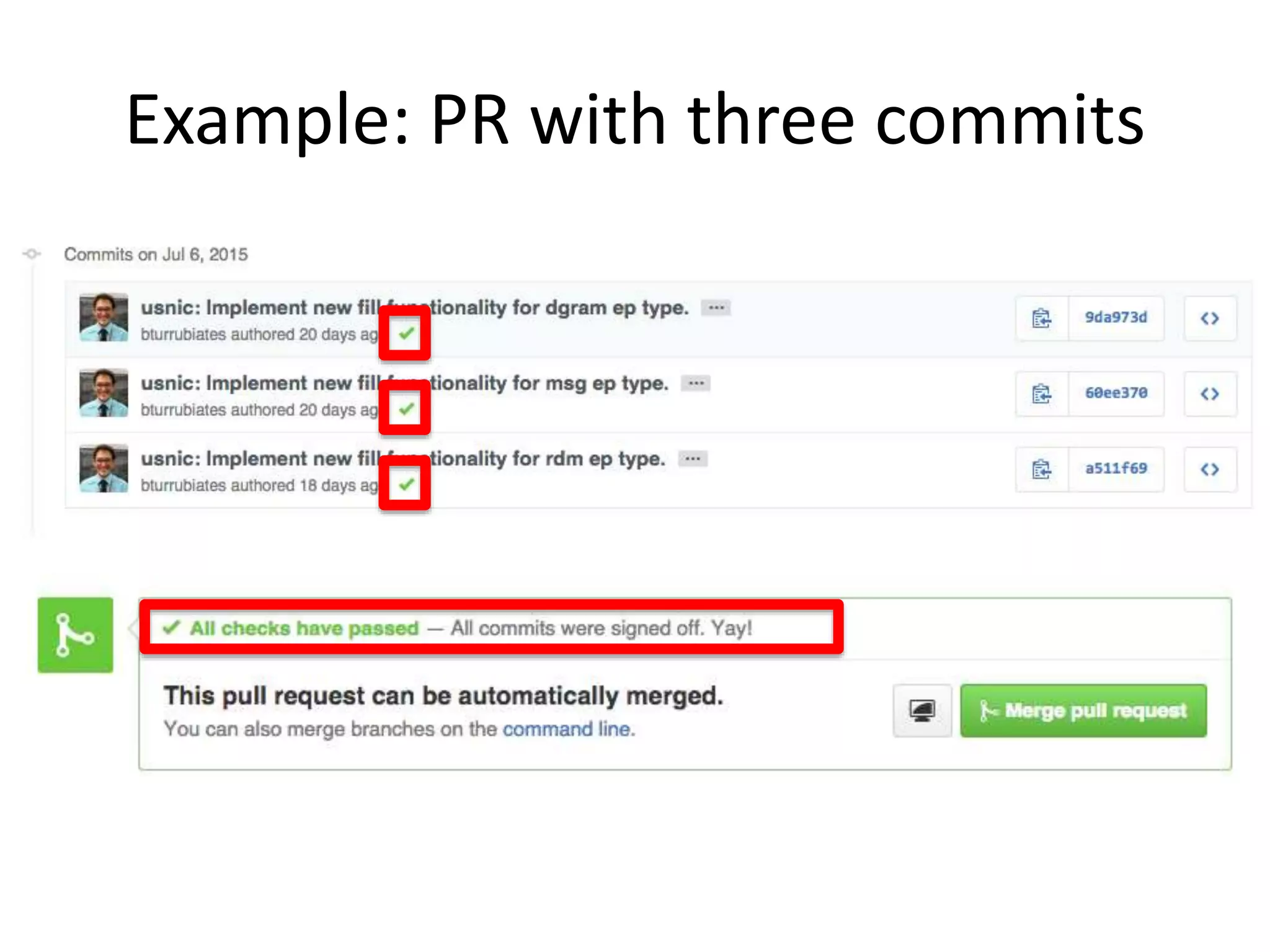 The missing step
1. Jeff makes a Gihub “fork” of the upstream
Libfabric repo
2. Jeff makes a commit on his libfabric fork
3. Jeff files a pull request to ask if his commit
can be accepted into the main Libfabric repo
4. Libfabric maintainers review the pull request
commit(s)
5. A libfabric maintainer accepts Jeff’s pull
request
 