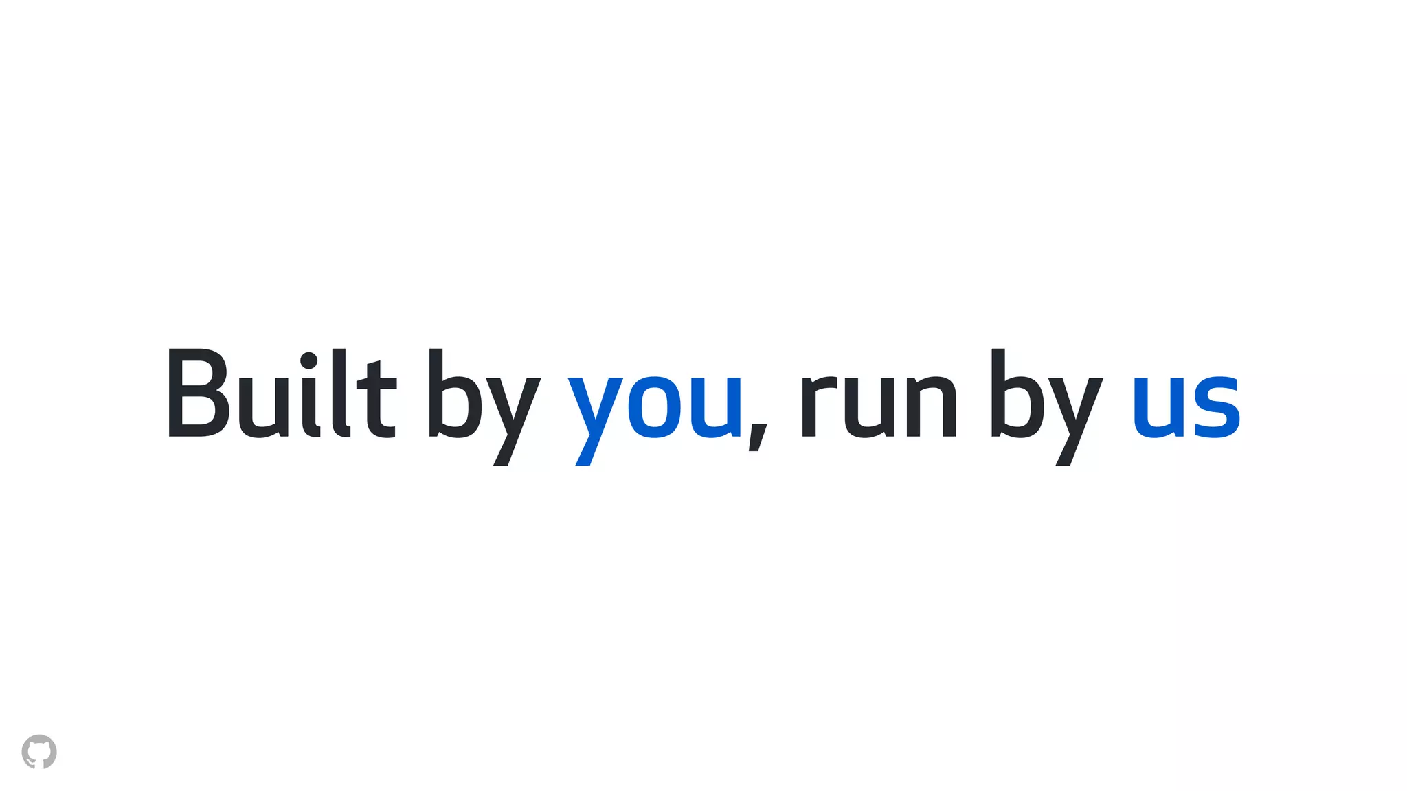 Built by you, run by us
 