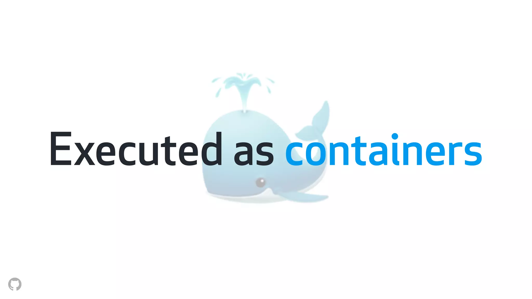 🐳Executed as containers
 