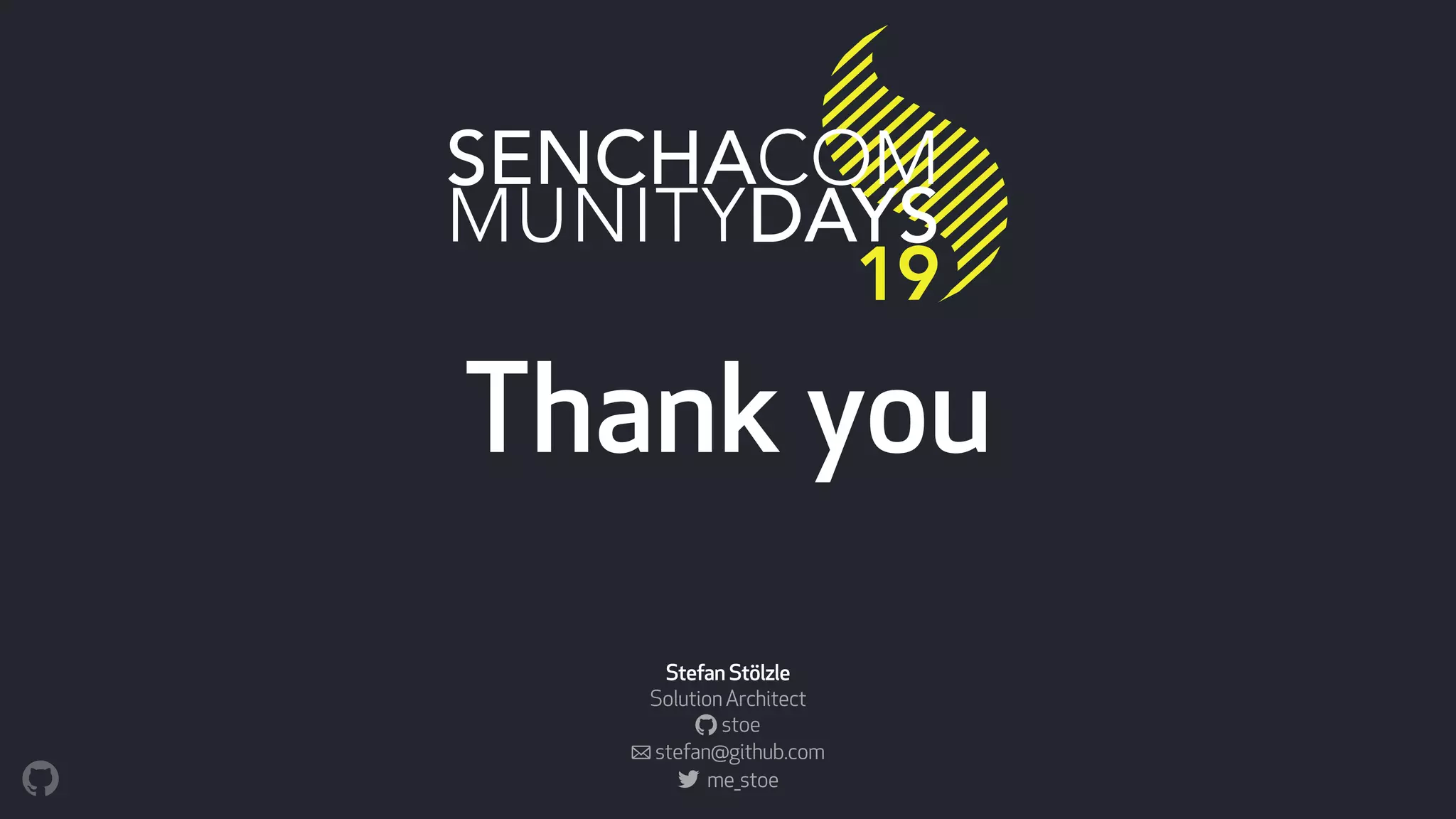 Thank you
Stefan Stölzle
SolutionArchitect
! stoe
" stefan@github.com
me_stoe
 