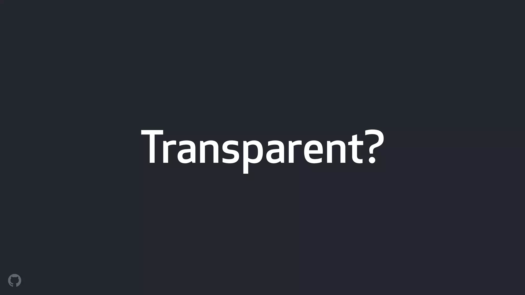 Transparent?
 