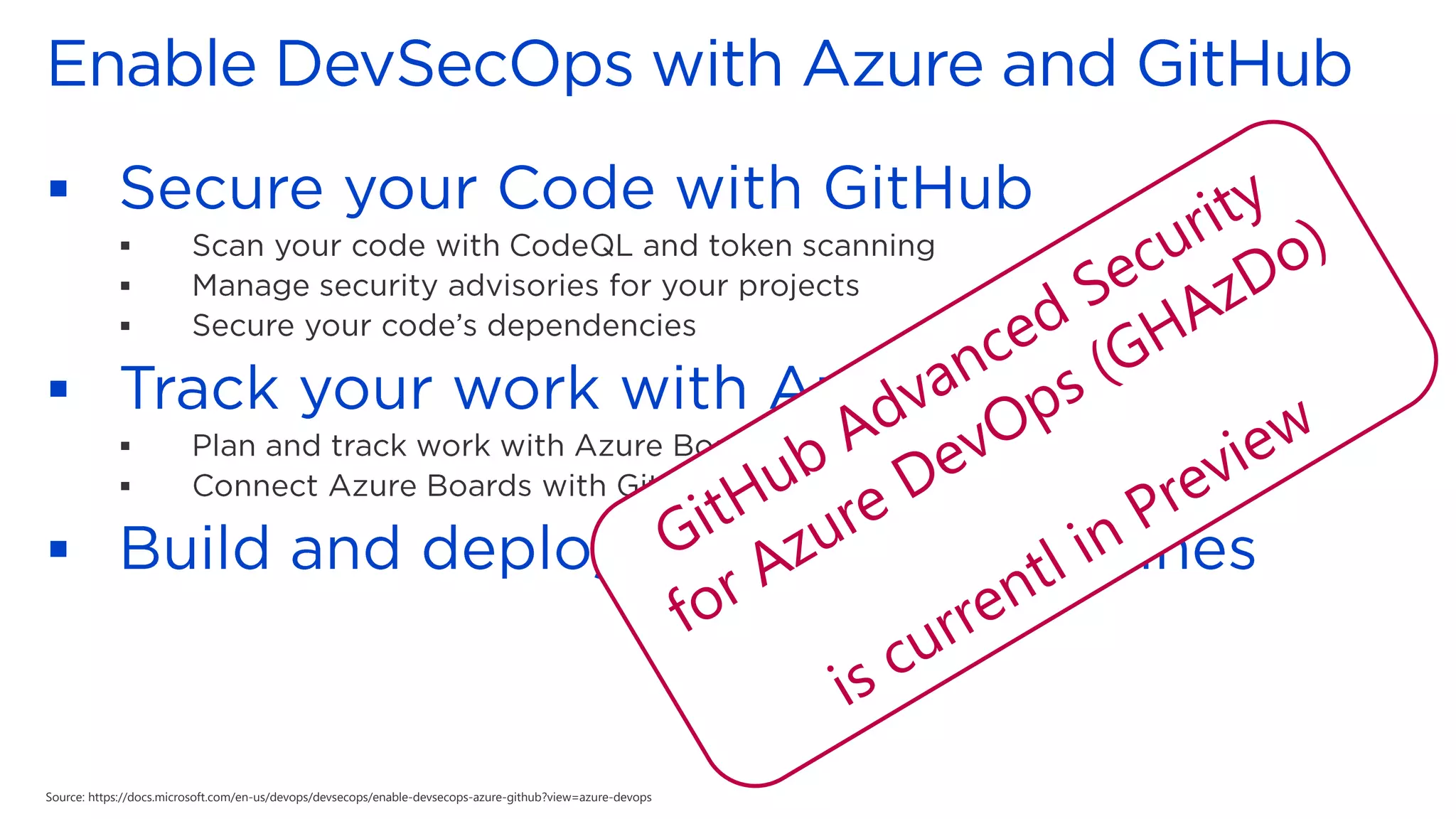 ▪
▪
▪
▪
▪
▪
▪
▪
Source: https://docs.microsoft.com/en-us/devops/devsecops/enable-devsecops-azure-github?view=azure-devops
 
