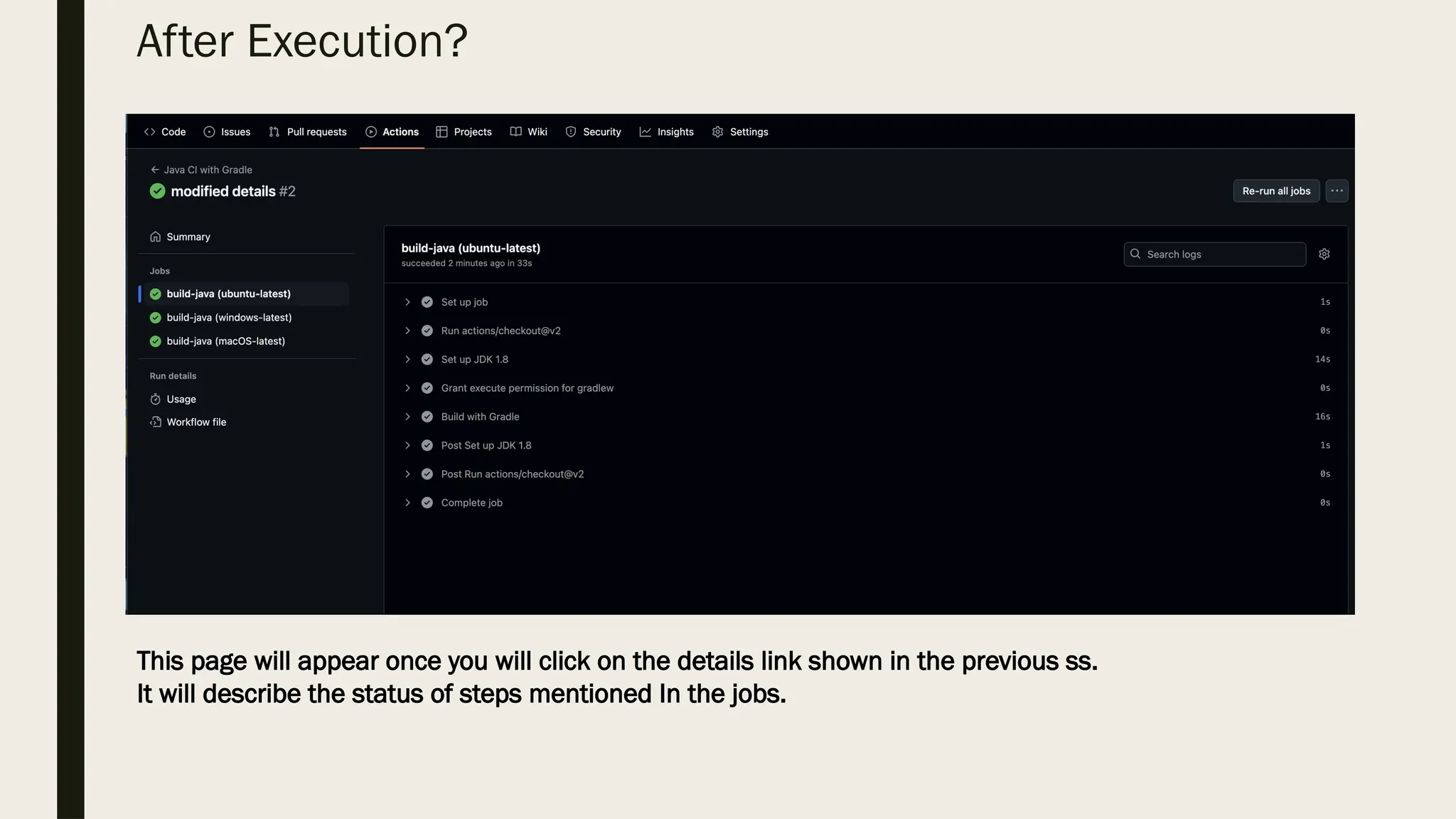 After Execution?
This page will appear once you will click on the details link shown in the previous ss.
It will describe the status of steps mentioned In the jobs.
 