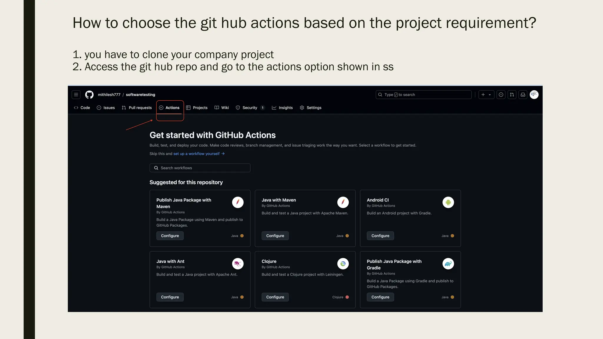 How to choose the git hub actions based on the project requirement?
1. you have to clone your company project
2. Access the git hub repo and go to the actions option shown in ss
 