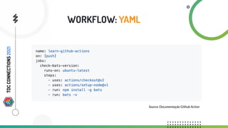 WORKFLOW: YAML
Source: Documentação Github Action
TDC
CONNECTIONS
2021
 