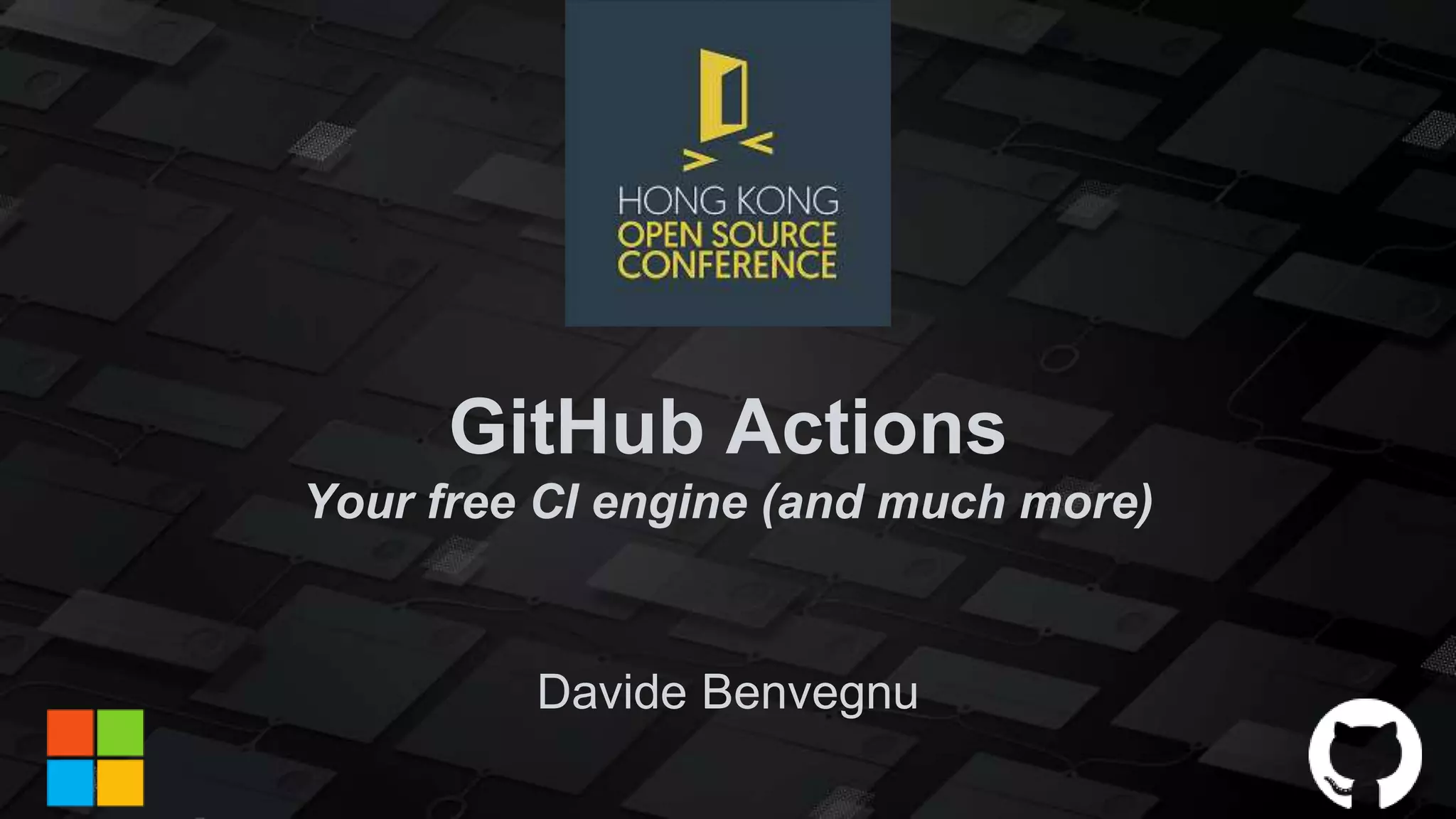 GitHub Actions
Your free CI engine (and much more)
Davide Benvegnu