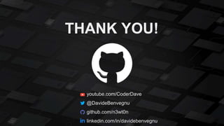 THANK YOU!
youtube.com/CoderDave
@DavideBenvegnu
github.com/n3wt0n
linkedin.com/in/davidebenvegnu
 