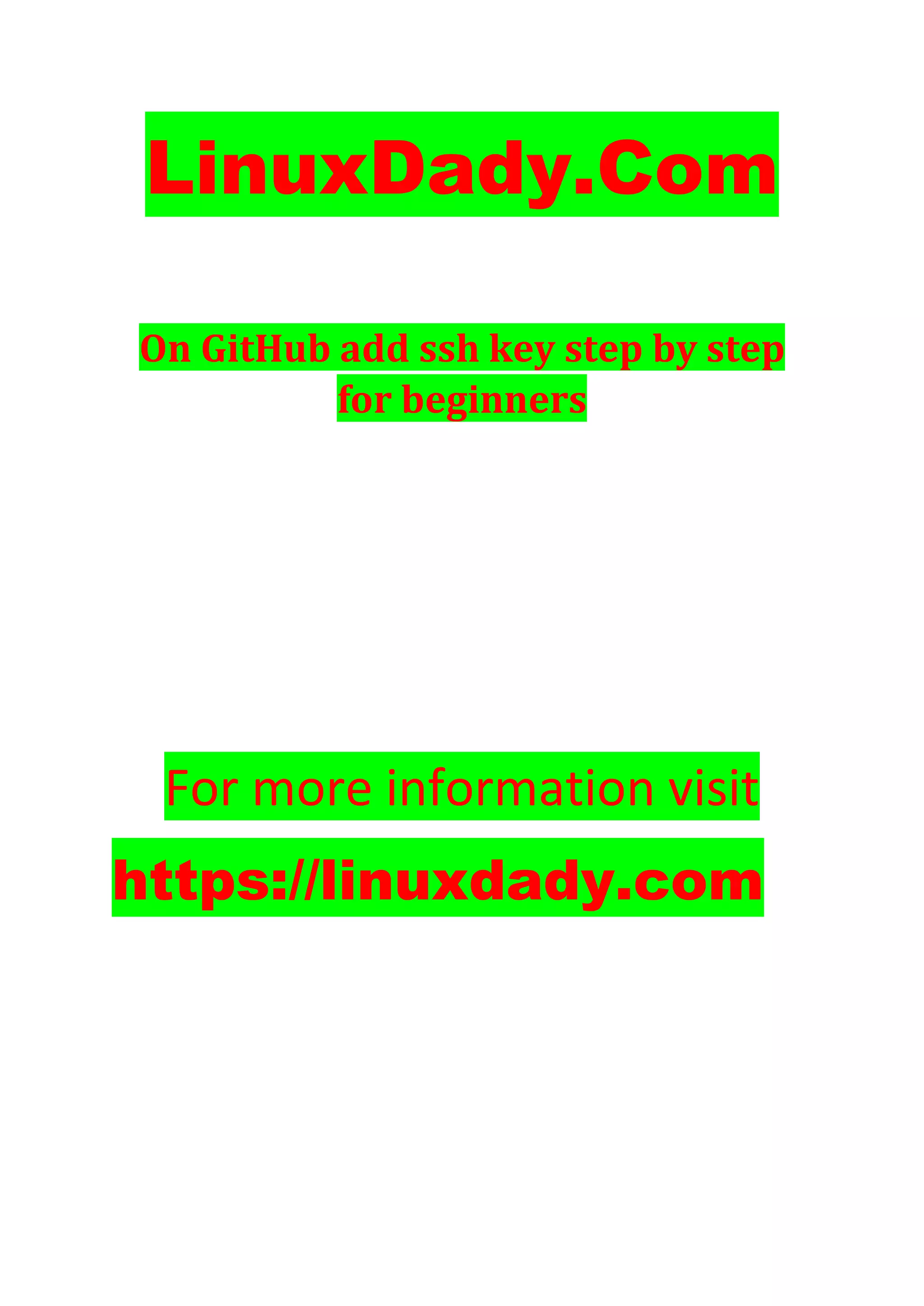 LinuxDady.Com
On GitHub add ssh key step by step
for beginners
For more information visit
https://linuxdady.com
 