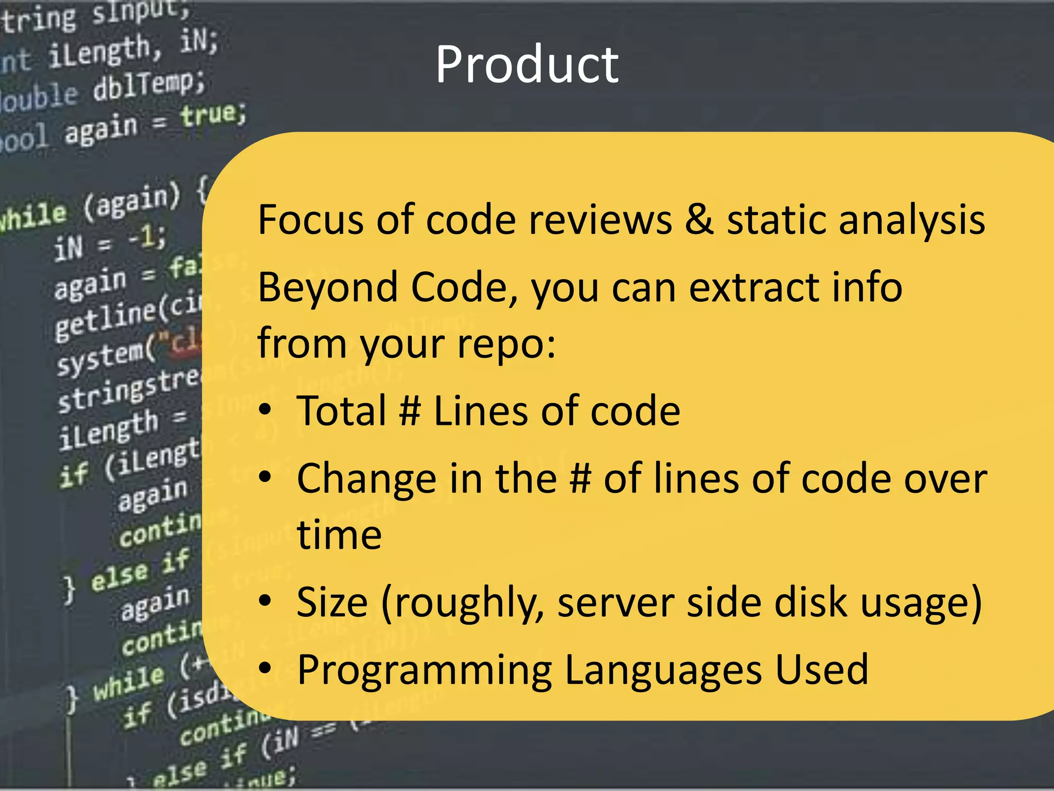 Process
• All of the push/pull/clone/fork/branch
artifacts that we normally associate with Git
repos
• Issues / Problems
• Commits - seeing the history and correlating
to milestones
• History of events that occurred on the repo
 