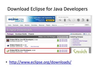 Download Eclipse for Java Developers




• http://www.eclipse.org/downloads/
 