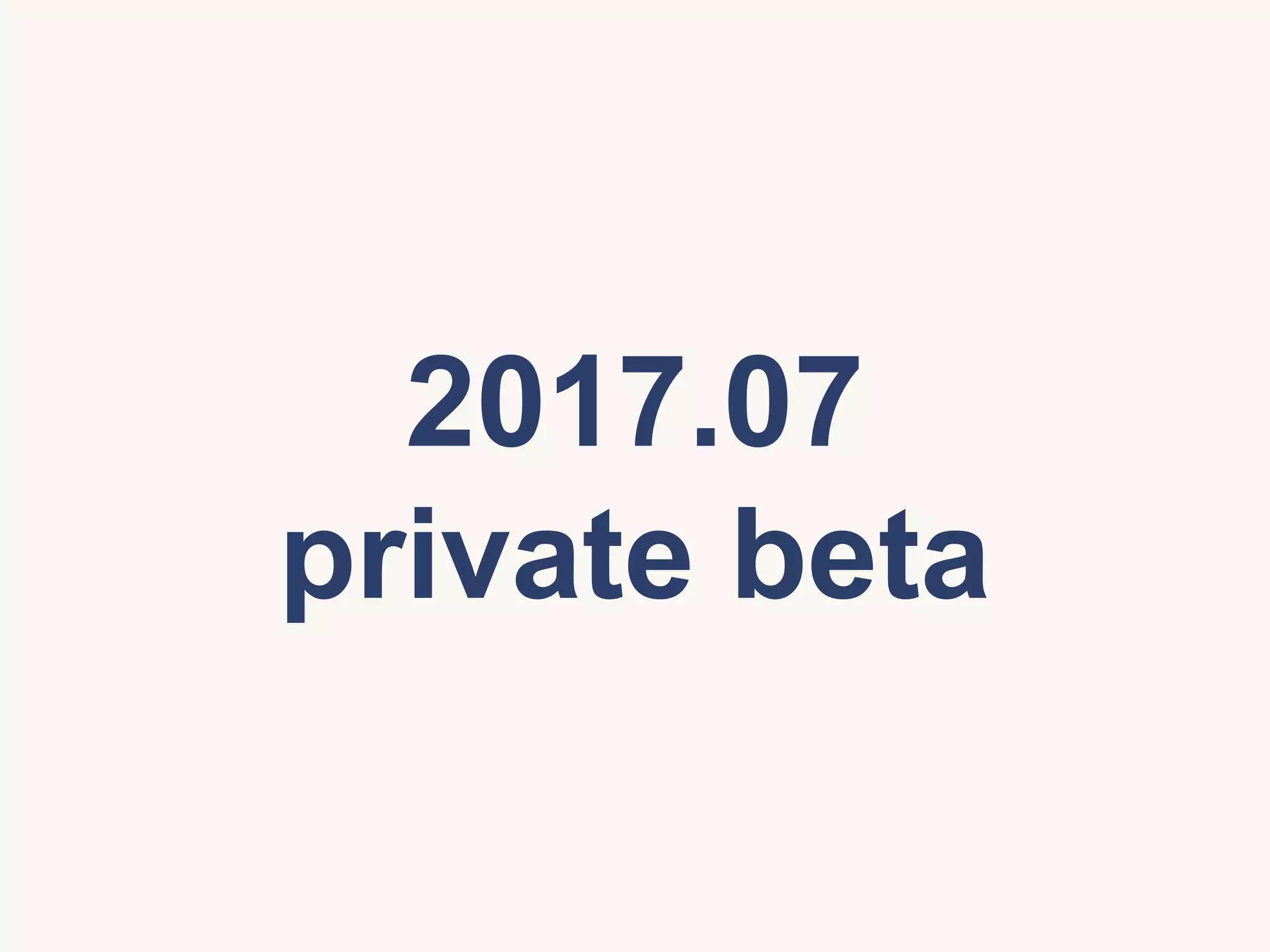2017.07
private beta
 