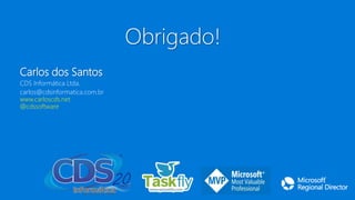 Obrigado!
Carlos dos Santos
CDS Informática Ltda.
carlos@cdsinformatica.com.br
www.carloscds.net
@cdssoftware
 