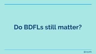@nayafia
Do BDFLs still matter?
 
