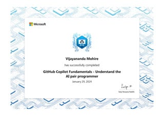 Vijayananda Mohire
has successfully completed
GitHub Copilot Fundamentals - Understand the
AI pair programmer
January 29, 2024
 