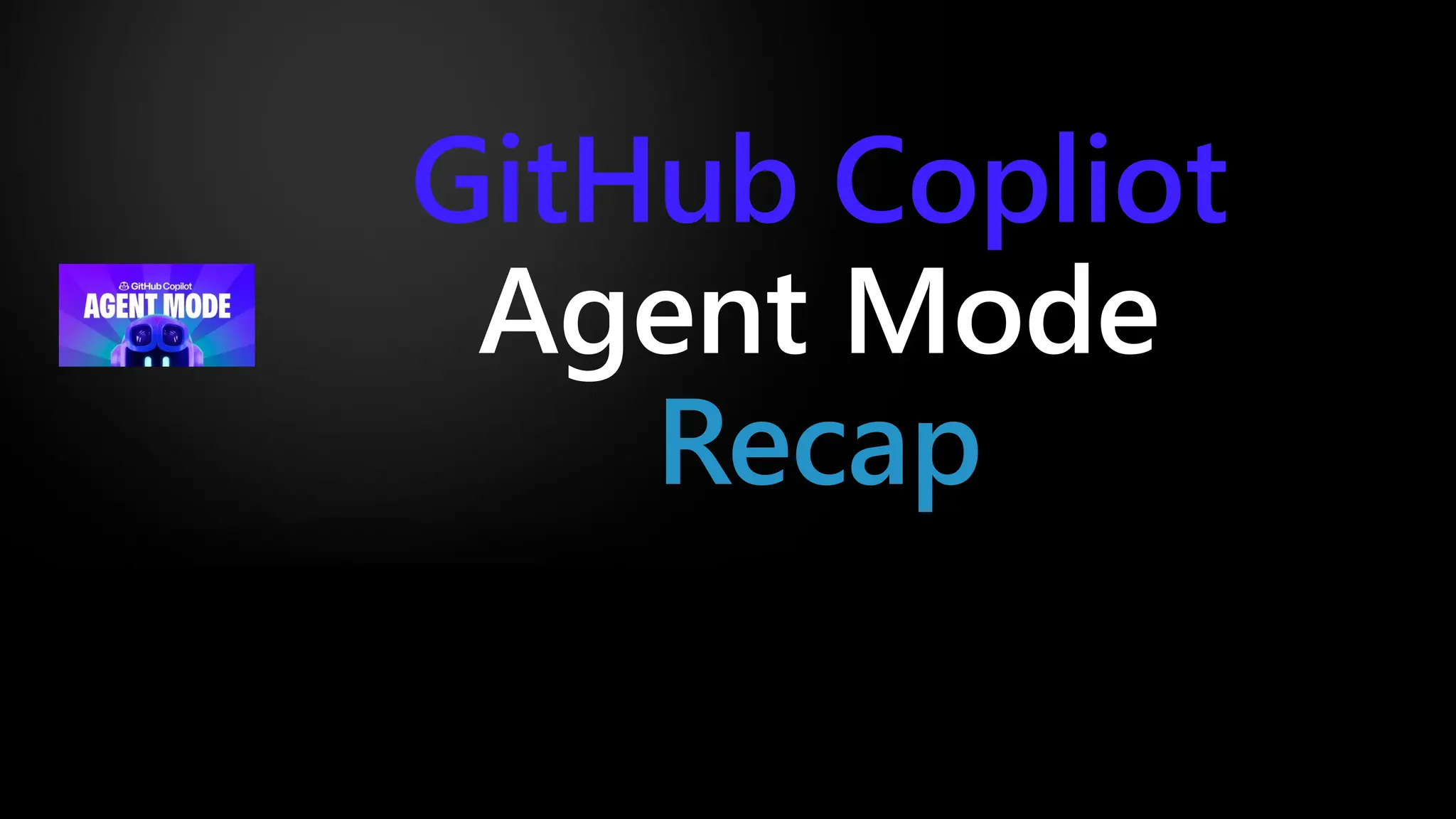 GitHub Copliot
Agent Mode
Recap
 