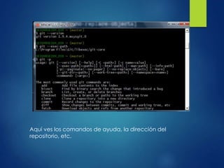 Aquí ves los comandos de ayuda, la dirección del
repositorio, etc.